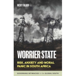 Worrier State: Risk, Anxiety and Moral Panic in South Africa