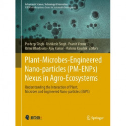 Plant-Microbes-Engineered Nano-particles (PM-ENPs) Nexus in Agro-Ecosystems: Understanding the Interaction of Plant, Microbes and Engineered Nano-particles (ENPS)