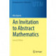 An Invitation to Abstract Mathematics