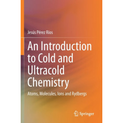 An Introduction to Cold and Ultracold Chemistry: Atoms, Molecules, Ions and Rydbergs