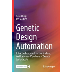 Genetic Design Automation: A Practical Approach for the Analysis, Verification and Synthesis of Genetic Logic Circuits