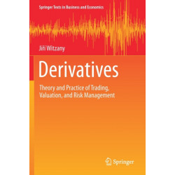 Derivatives: Theory and Practice of Trading, Valuation, and Risk Management