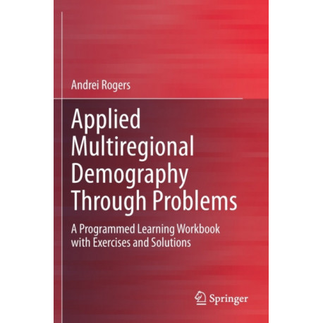 Applied Multiregional Demography Through Problems: A Programmed Learning Workbook with Exercises and Solutions