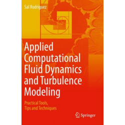 Applied Computational Fluid Dynamics and Turbulence Modeling: Practical Tools, Tips and Techniques