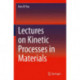 Lectures on Kinetic Processes in Materials