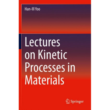 Lectures on Kinetic Processes in Materials