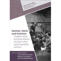Women, Work, and Activism: Chapters of an Inclusive History of Labor in the Long Twentieth Century