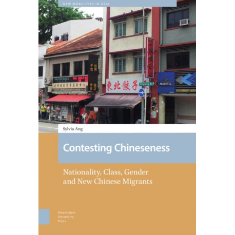 Contesting Chineseness: Nationality, Class, Gender and New Chinese Migrants