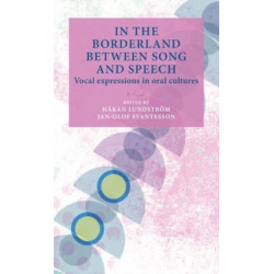 In the Borderland Between Song and Speech: Vocal Expressions in Oral Cultures