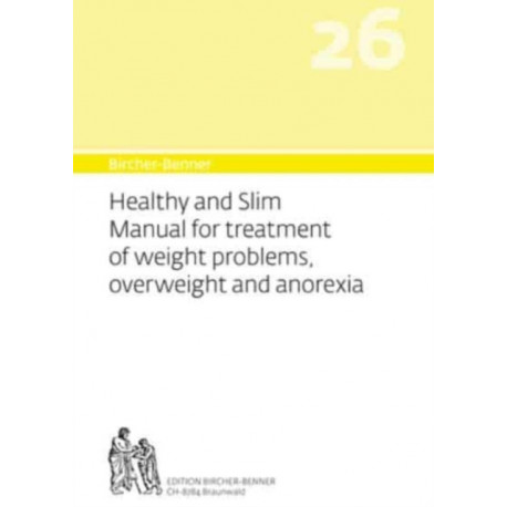 Bircher-Benner 26 Manual Vol.26 Healthy and Slim Manual for Treatment of Weight Problems, Overweight and Anorexia: Dietary Instructions for the Prevention and Treatment with Recipes, Detailed Advice and a Treatment Plan Developed by a Medical Center Dedic