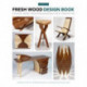 Fresh Wood Design Book: Finished Works from Woodworking's Next Generation