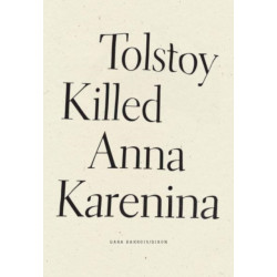 Tolstoy Killed Anna Karenina