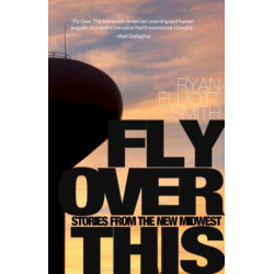 Fly Over This: Stories From the New Midwest