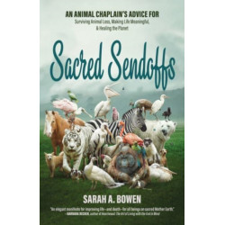 Sacred Sendoffs: An Animal Chaplain’s Advice for Surviving Animal Loss, Making Life Meaningful, and Healing the Planet