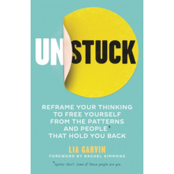 Unstuck: Reframe your thinking to free yourself from the patterns and people that hold you back