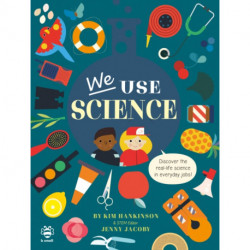 We Use Science: Discover the Real-Life Science in Everyday Jobs!