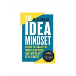 The IDEA Mindset: Figure Out What You Want from Work, and How to Get It, in 6 Weeks