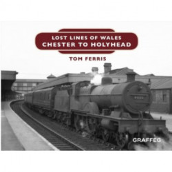 Lost Lines of Wales: Chester to Holyhead: Chester to Holyhead