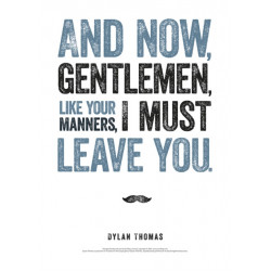 Dylan Thomas Print: And Now, Gentlemen, like Your Manners