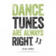 Dylan Thomas Print: Dance Tunes Are Always Right