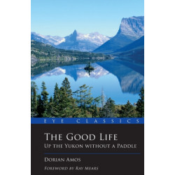 The Good Life: Up the Yukon without a Paddle