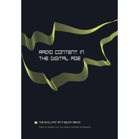 Radio Content in the Digital Age: The Evolution of a Sound Medium