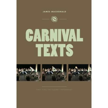 Carnival Texts: Three Plays for Ensemble Performance