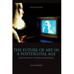 The Future of Art in a Postdigital Age: From Hellenistic to Hebraic Consciousness  - Second Edition