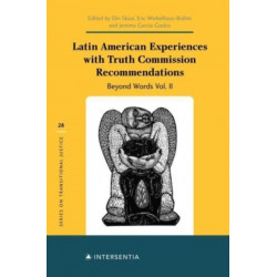 Latin American Experiences with Truth Commission Recommendations: Beyond Words Vol. II