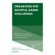 Organizing for Societal Grand Challenges