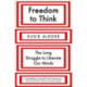Freedom to Think: The Long Struggle to Liberate Our Minds
