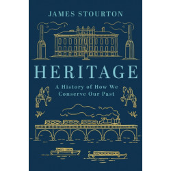 Heritage: A History of How We Conserve Our Past