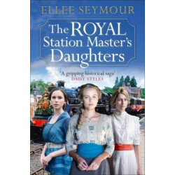 The Royal Station Master's Daughters: 'A heartwarming historical saga' Rosie Goodwin (The Royal Station Master's Daughters Series book 1 of 3)