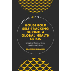 Household Self-Tracking During a Global Health Crisis: Shaping Bodies, Lives, Health and Illness