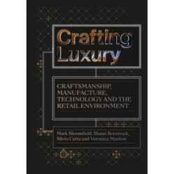 Crafting Luxury: Craftsmanship, Manufacture, Technology and the Retail Environment