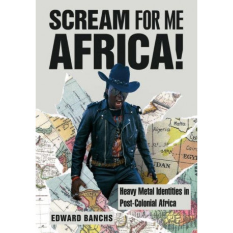 Scream for Me, Africa!: Heavy Metal Identities in Post-Colonial Africa