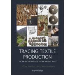 Tracing Textile Production from the Viking Age to the Middle Ages: Tools, Textiles, Texts and Contexts