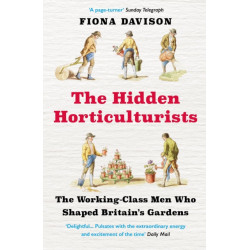 The Hidden Horticulturists: The Working-Class Men Who Shaped Britain's Gardens