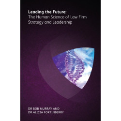 Leading the Future: The Human Science of Law Firm Strategy and Leadership