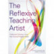 The Reflexive Teaching Artist: Collected Wisdom from the Drama/Theatre Field