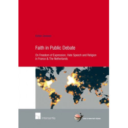 Faith in Public Debate: On Freedom of Expression, Hate Speech and Religion in France & the Netherlands