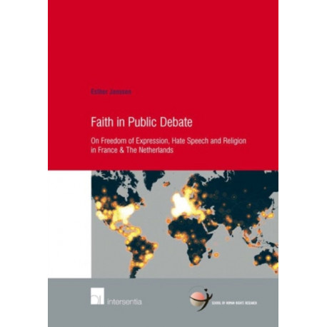 Faith in Public Debate: On Freedom of Expression, Hate Speech and Religion in France & the Netherlands