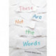 These Are Not the Words
