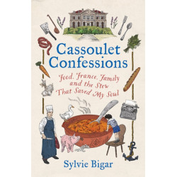 Cassoulet Confessions: Food, France, Family and the Stew That Saved My Soul