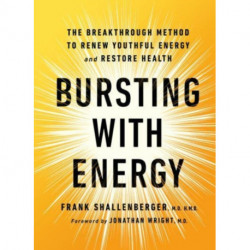 Bursting with Energy: The Breakthrough Method to Renew Youthful Energy and Restore Health, 2nd Edition