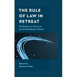 The Rule of Law in Retreat: Challenges to Justice in the United Nations World