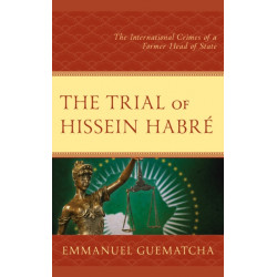 The Trial of Hissein Habre: The International Crimes of a Former Head of State