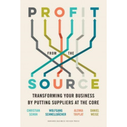 Profit from the Source: Transforming Your Business by Putting Suppliers at the Core