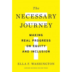 The Necessary Journey: Making Real Progress on Equity and Inclusion
