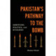 Pakistan's Pathway to the Bomb: Ambitions, Politics, and Rivalries